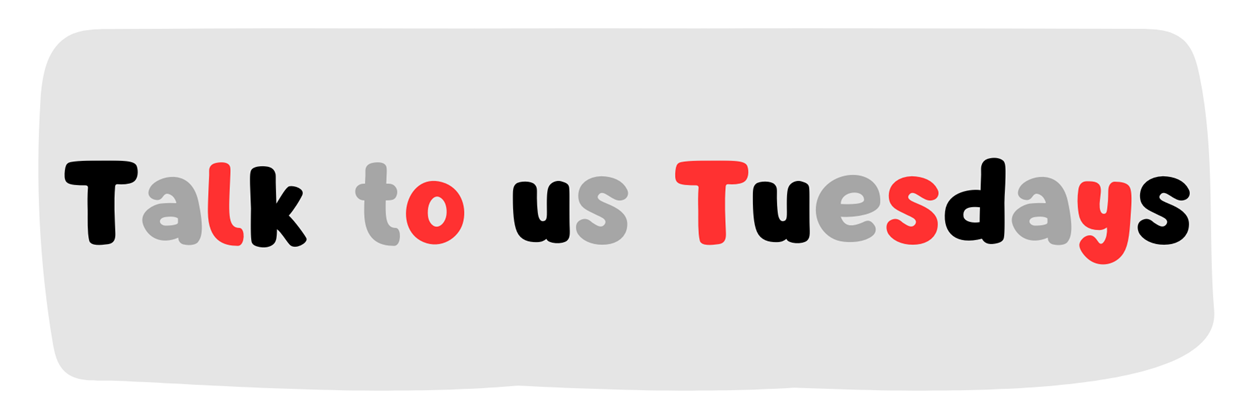 Talk to us Tuesdays